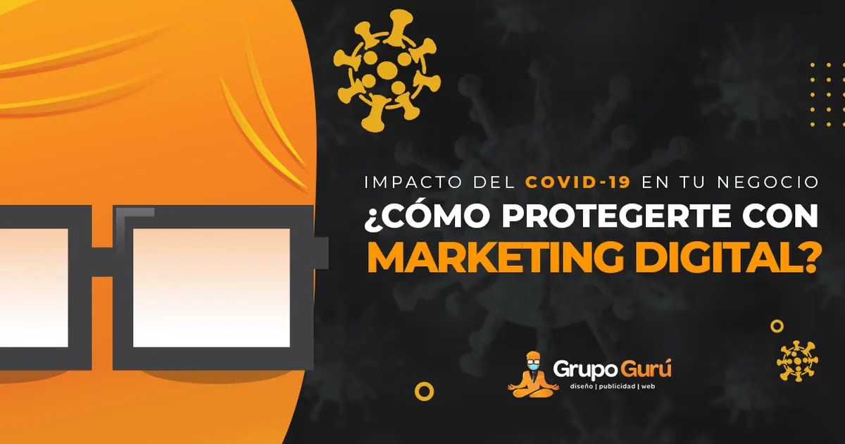 Impacto del Covid-19 en tu negocio ¿Cómo protegerte con Marketing Digital?